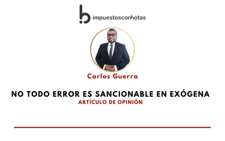 Lee más sobre el artículo IMPUESTOSCONBOTAS. Carlos Guerra – No todo error es sancionable en exógena